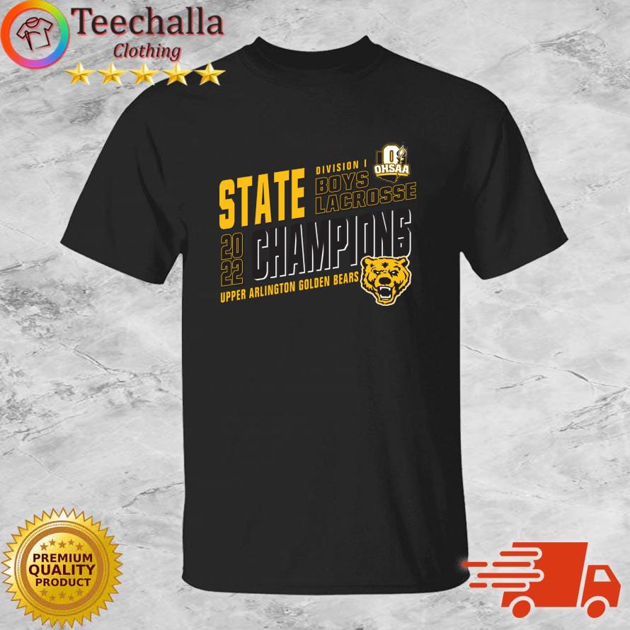 Upper Arlington Golden Bears 2022 OHSAA Boys Lacrosse Division I State Champions s shirt