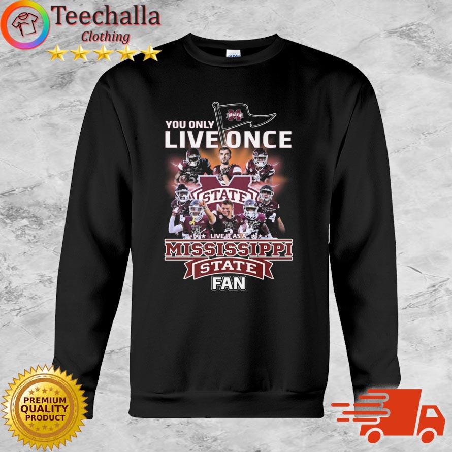 You Only Live Once Live It As A Mississippi State Bulldogs Fan Signatures shirt