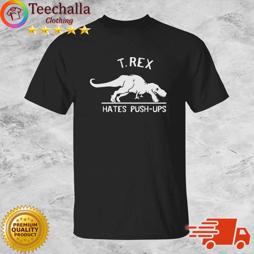 Cisco Ramon T-Rex Hates Push-Ups Shirt