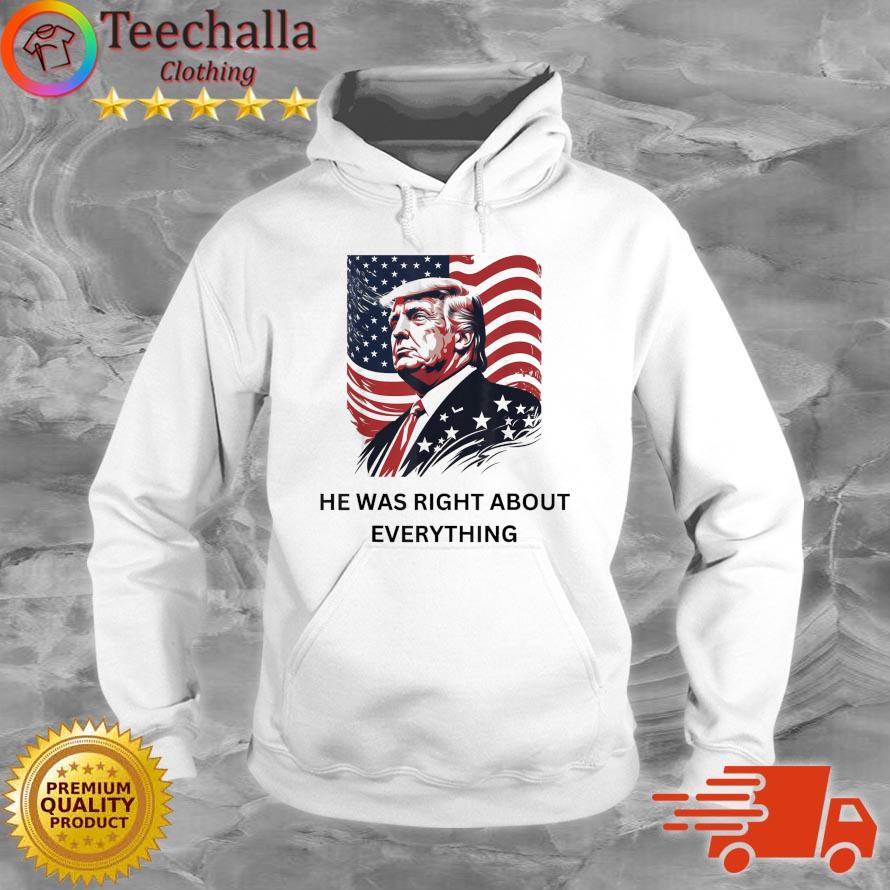 Donald Trump He Was Right About Everything American Flag s Hoodie