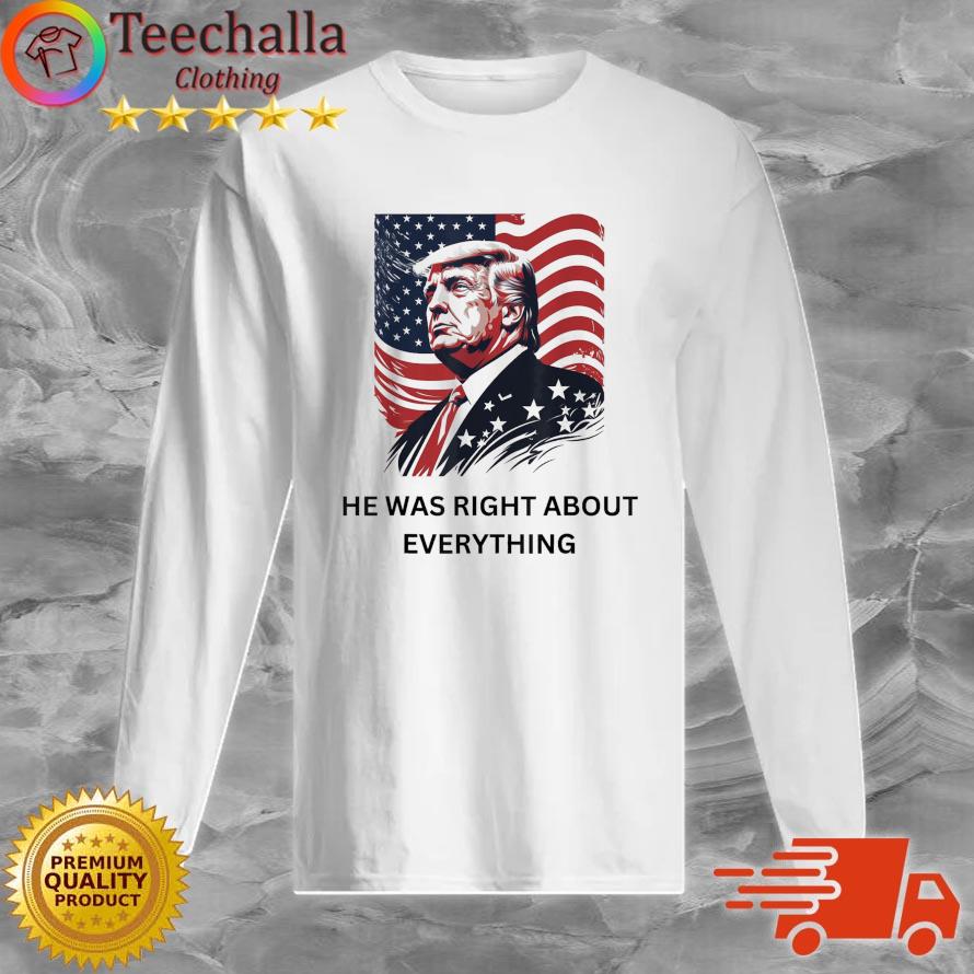 Donald Trump He Was Right About Everything American Flag s Long Sleeve