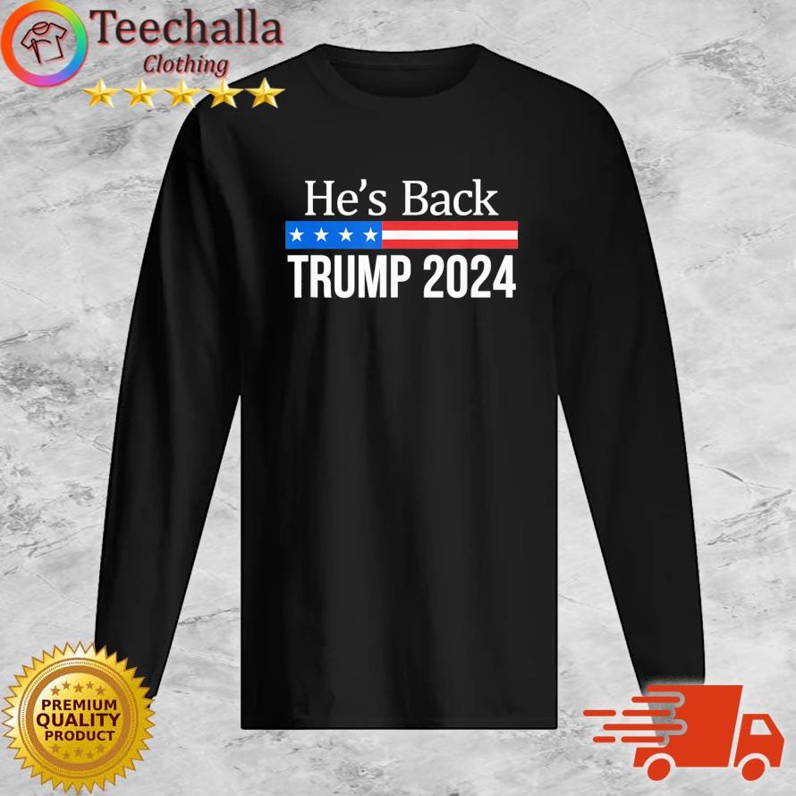 He’s Back Trump 2024 s Long Sleeve