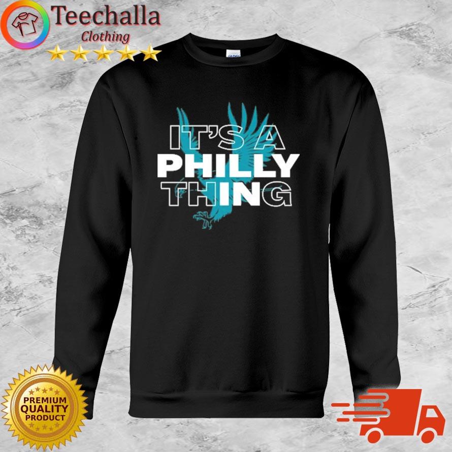 It's a Philly Thing It's a Philadelphia Thing Fan Lover Shirt Sweatshirt