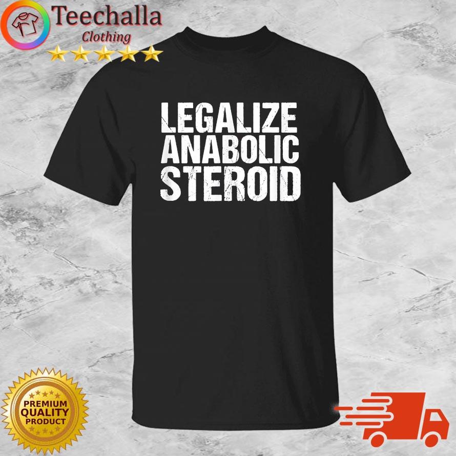 Legalize Anabolic Steroid Shirt