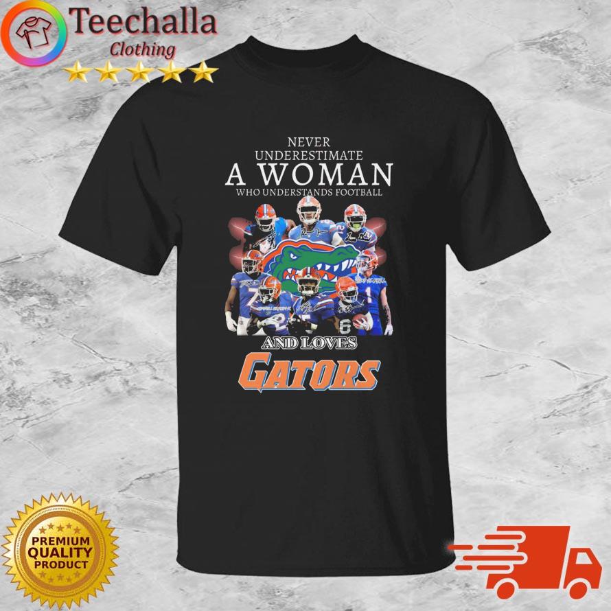 Never Underestimate A Woman Who Understands Football And Loves Florida Gators Signatures shirt
