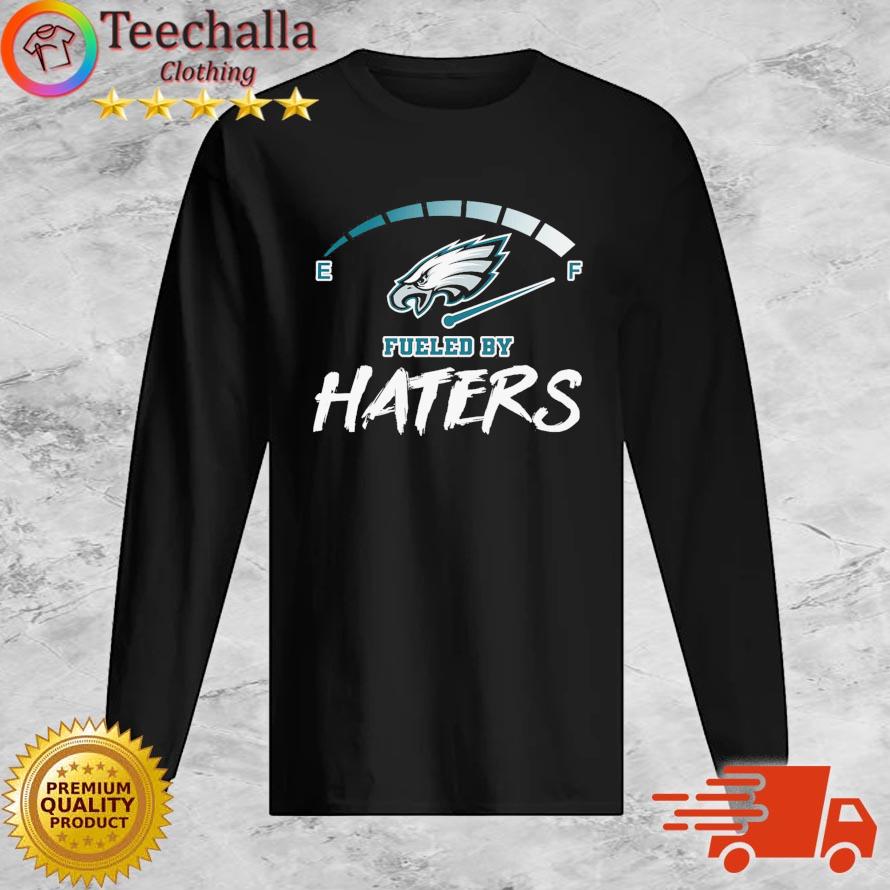 Philadelphia Eagles Fueled By Haters s Long Sleeve