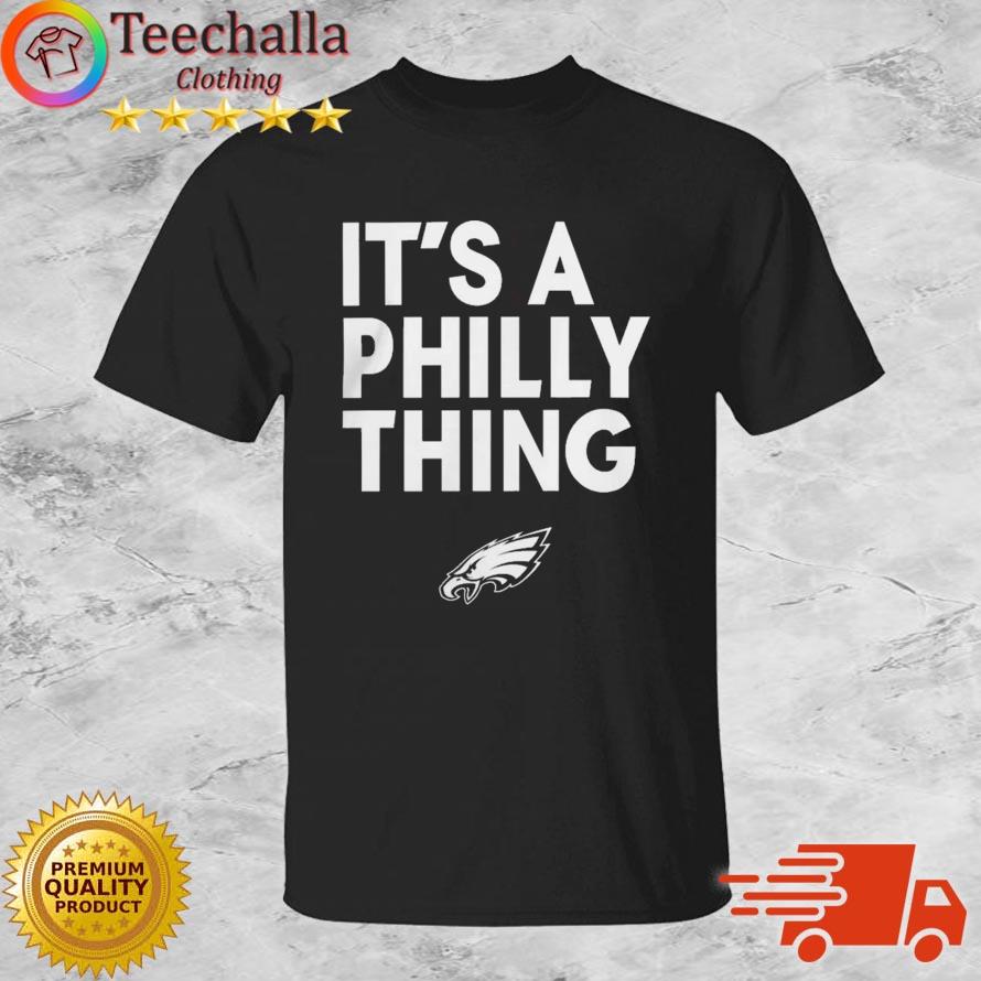 Original It's a Philly thing Philadelphia Eagles white t-shirt, hoodie,  sweater, long sleeve and tank top