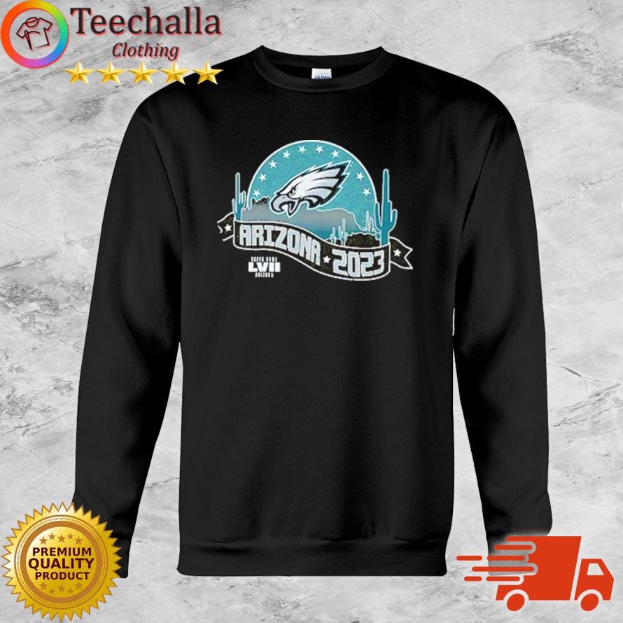 Philadelphia Eagles Super Bowl LVII Arizona 2023 Shirt Sweatshirt