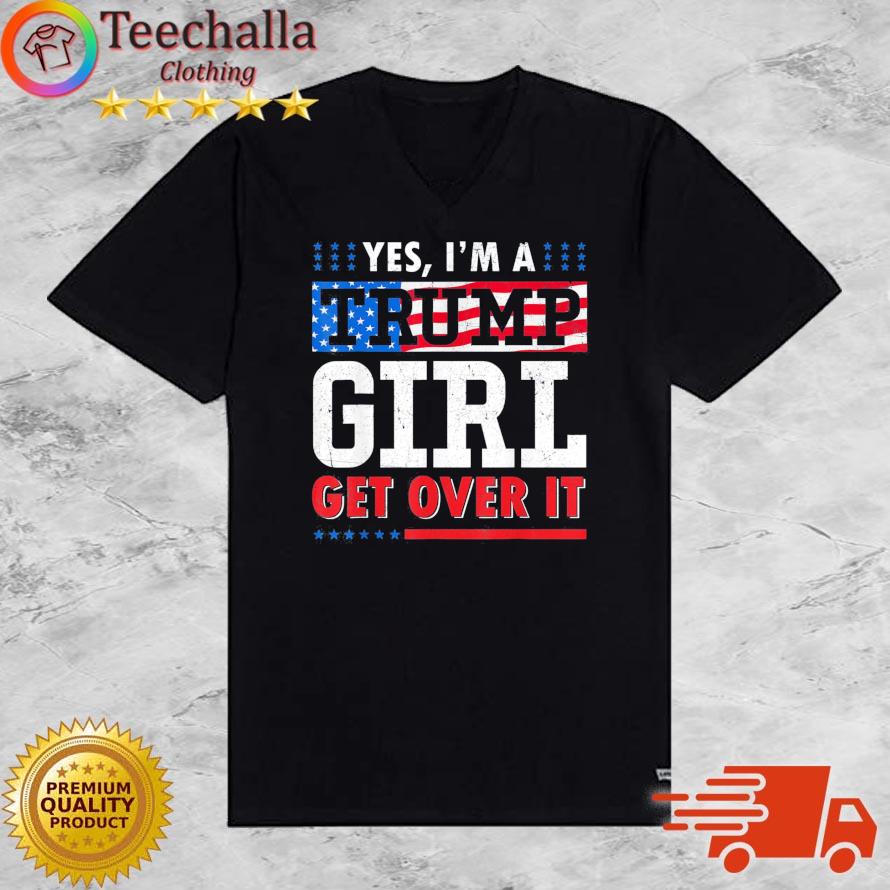Yes I'm A Trump Girl Get Over It American Flag s V-neck