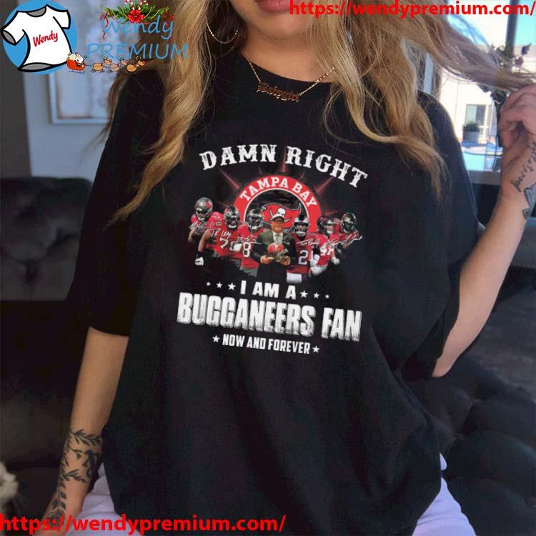 2023 Damn Right I Am A Tampa Bay Buccaneers Fan Now And Forever Signatures shirt