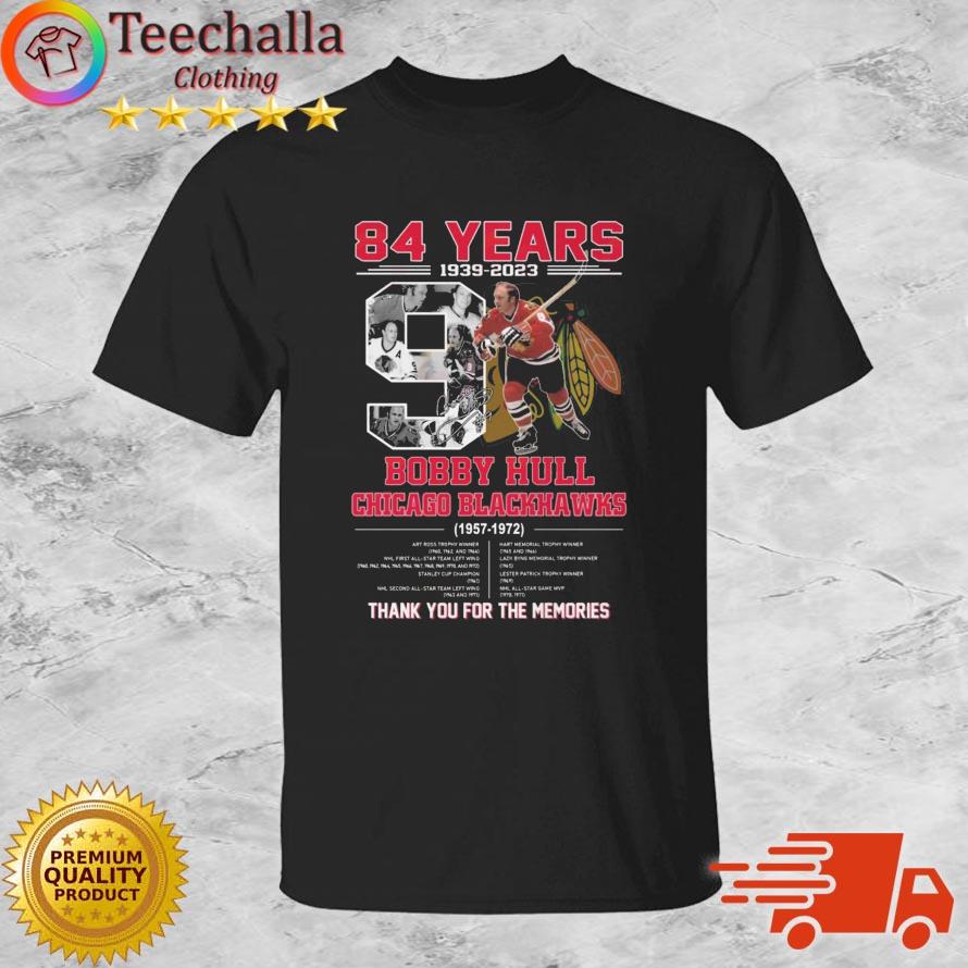 84 Years 1939-2023 Bobby Hull Chicago Blackhawks 1957-1972 Thank You For The Memories Signature shirt