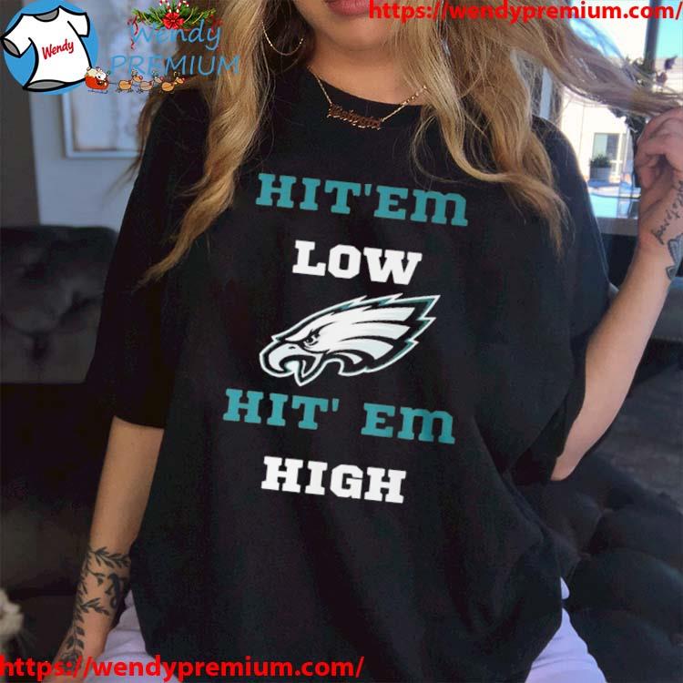 Hit Em Low Hit Em High Philadelphia Eagles Shirt