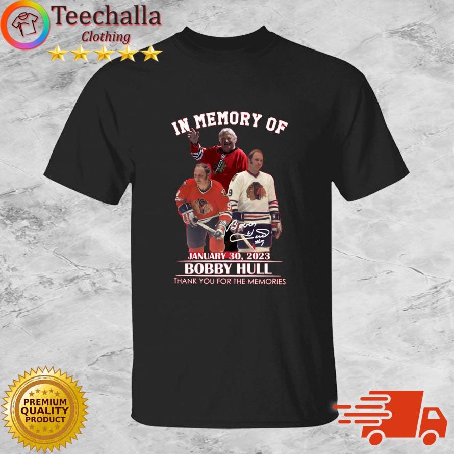 In Memory Of January 30, 2023 Bobby Hull Thank You For The Memories Signature shirt
