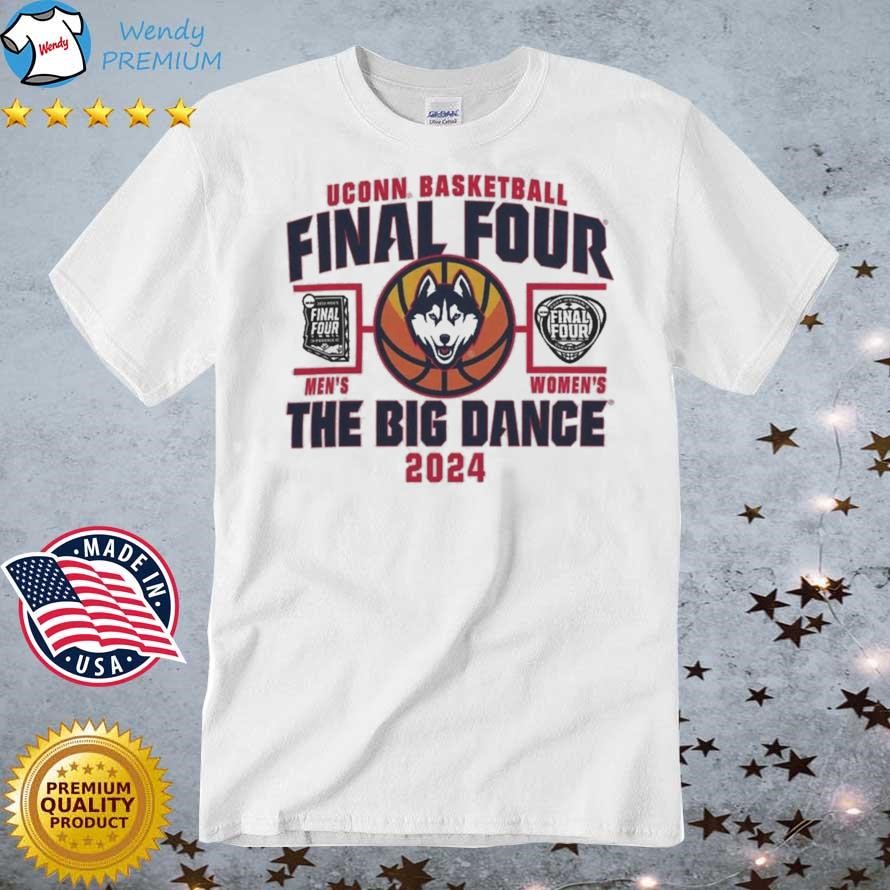 Original Uconn Huskies Men's And Women's Basketball Final Four The Big Dance T-shirt